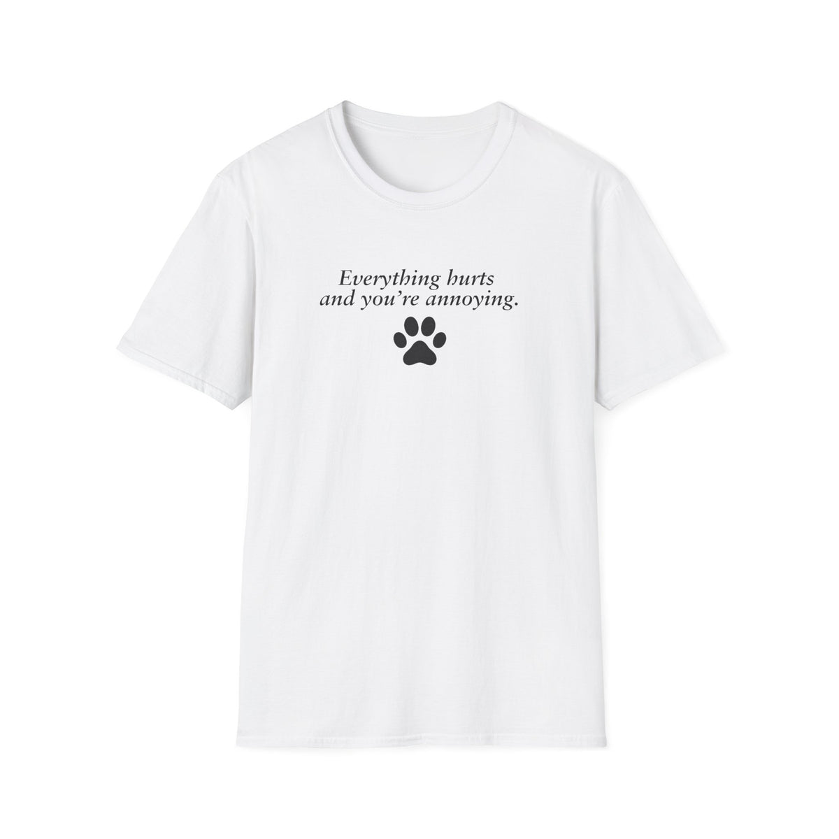 Adopted & Adored – Everything Hurts and You’re Annoying –  Supersoft Unisex T-Shirt