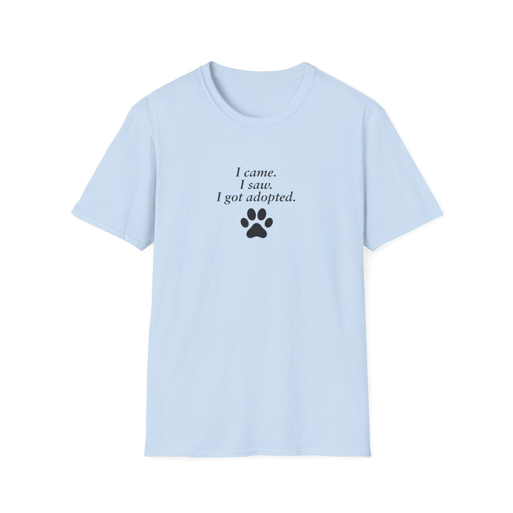 Adopted & Adored – I came. I saw. I got adopted. –  Supersoft Unisex T-Shirt
