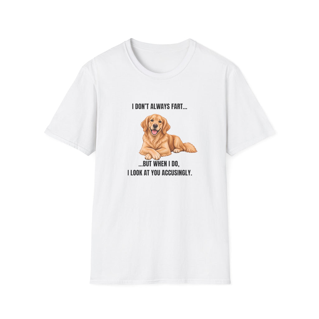 I Don’t Always Fart...But When I Do, I Look At You Accusingly - Golden Retriever Supersoft Unisex T-Shirt
