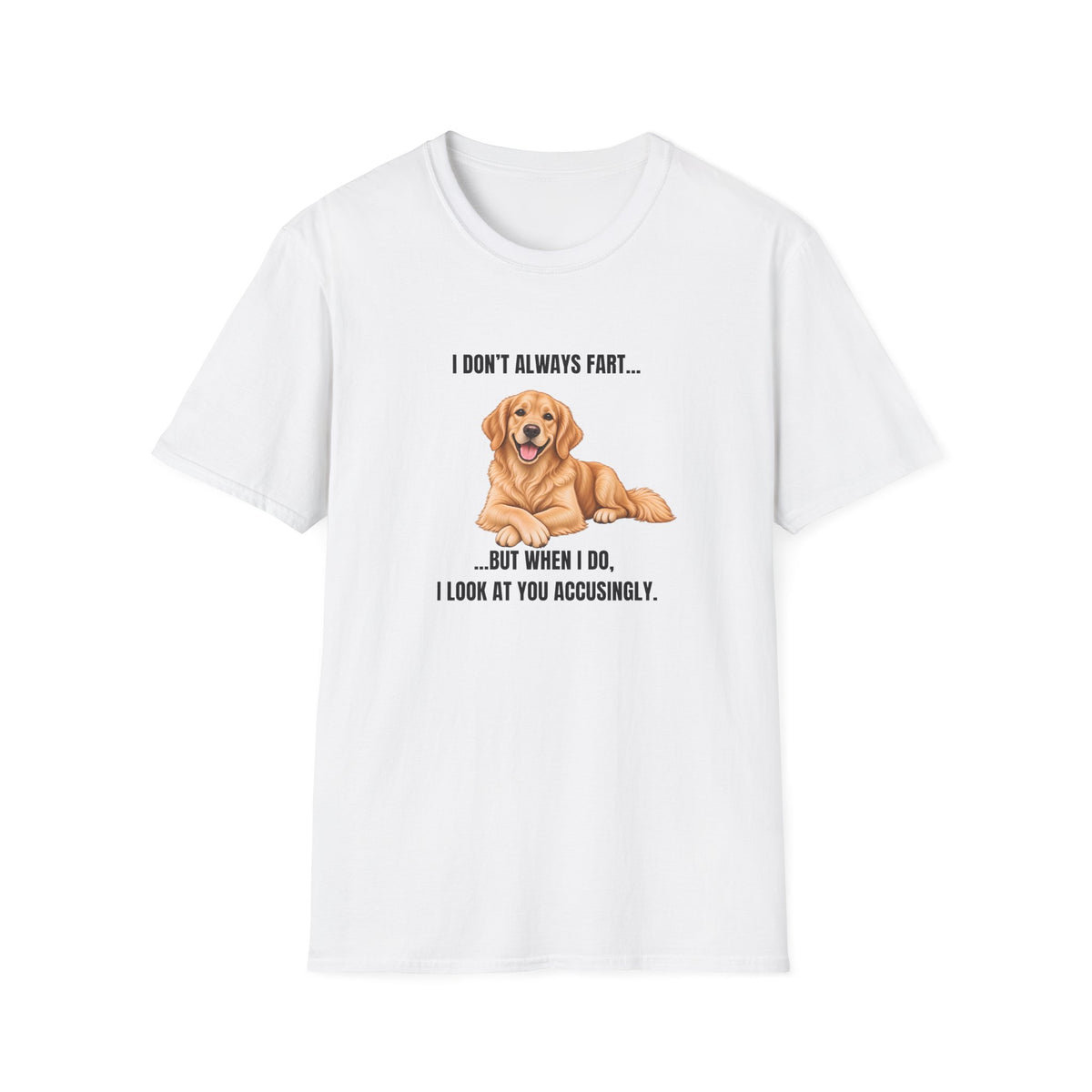 I Don’t Always Fart...But When I Do, I Look At You Accusingly - Golden Retriever Supersoft Unisex T-Shirt