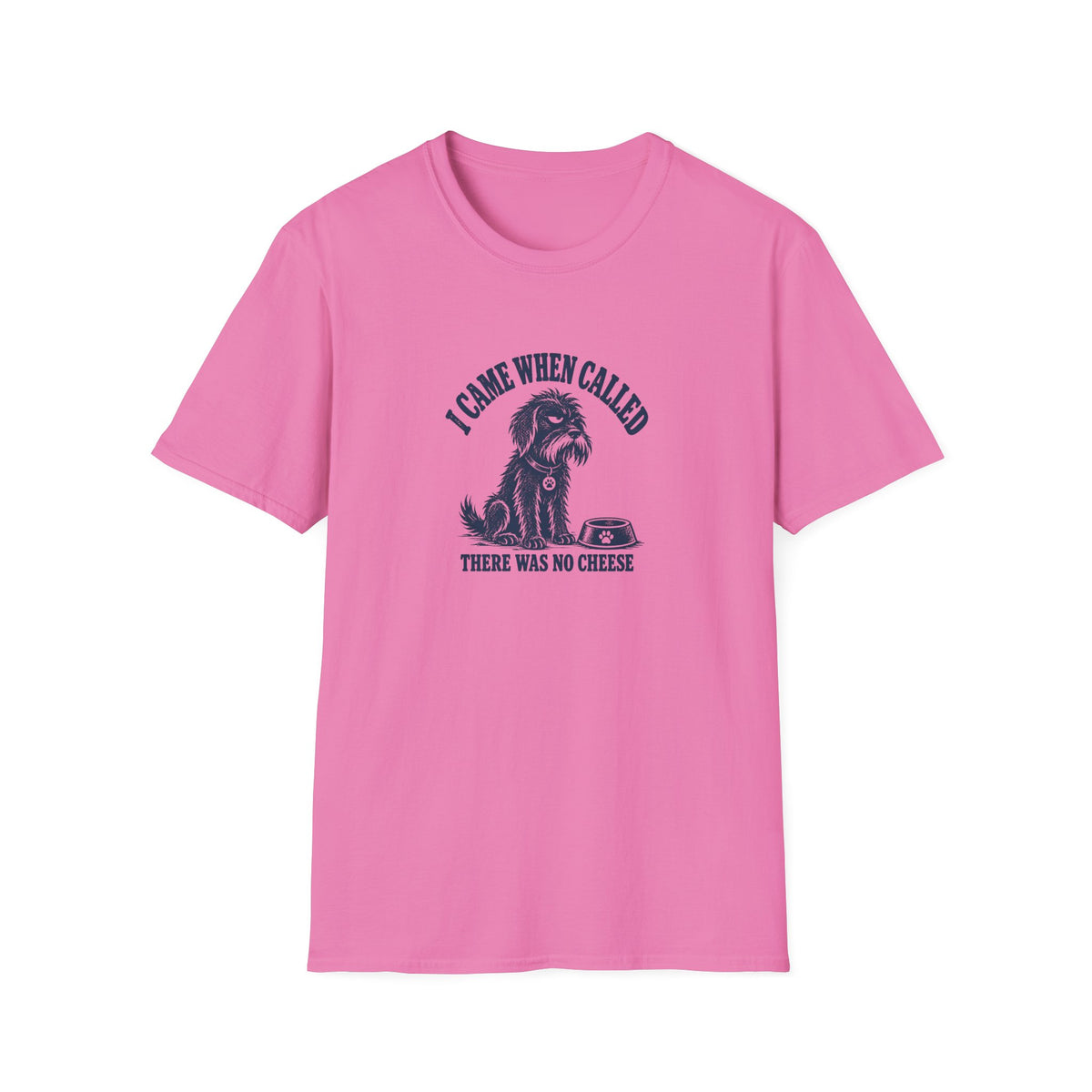 Grumpy Dog - I Came When Called...There Was No Cheese –  Supersoft Unisex T-Shirt