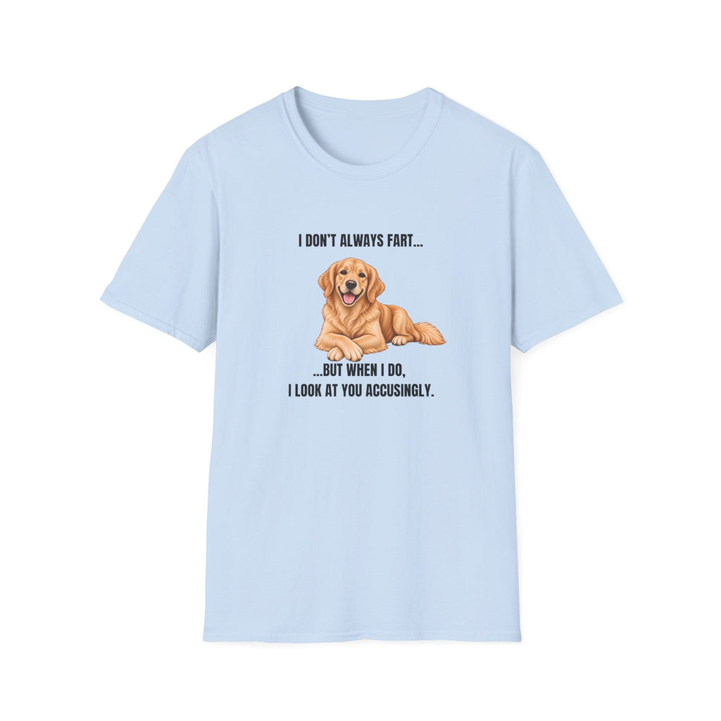 I Don’t Always Fart...But When I Do, I Look At You Accusingly - Golden Retriever Supersoft Unisex T-Shirt