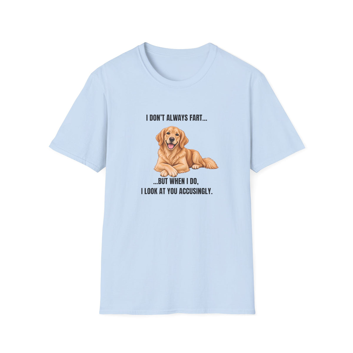 I Don’t Always Fart...But When I Do, I Look At You Accusingly - Golden Retriever Supersoft Unisex T-Shirt