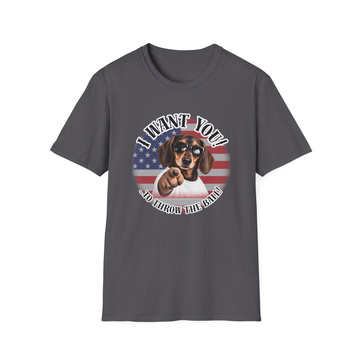 I WANT YOU!...To Throw the Ball! – Dachshund - Supersoft Unisex T-shirt
