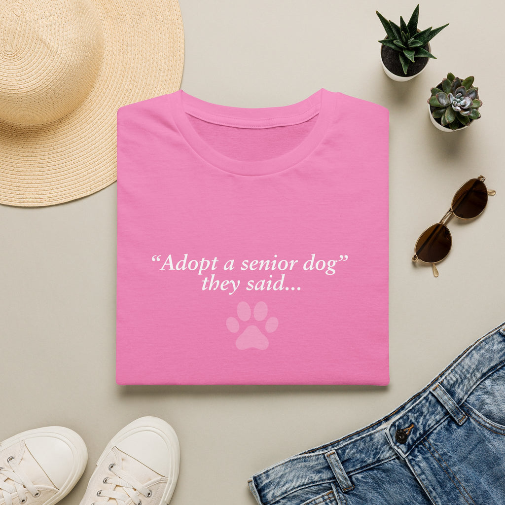 Adopted & Adored – Adopt A Senior Dog They Said –  Supersoft Unisex T-Shirt