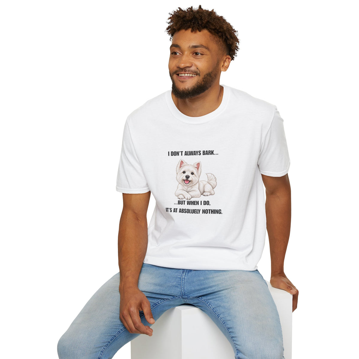 I Don’t Always Bark… But When I Do, It’s at Absolutely Nothing - West Highland Terrier Supersoft Unisex T-Shirt