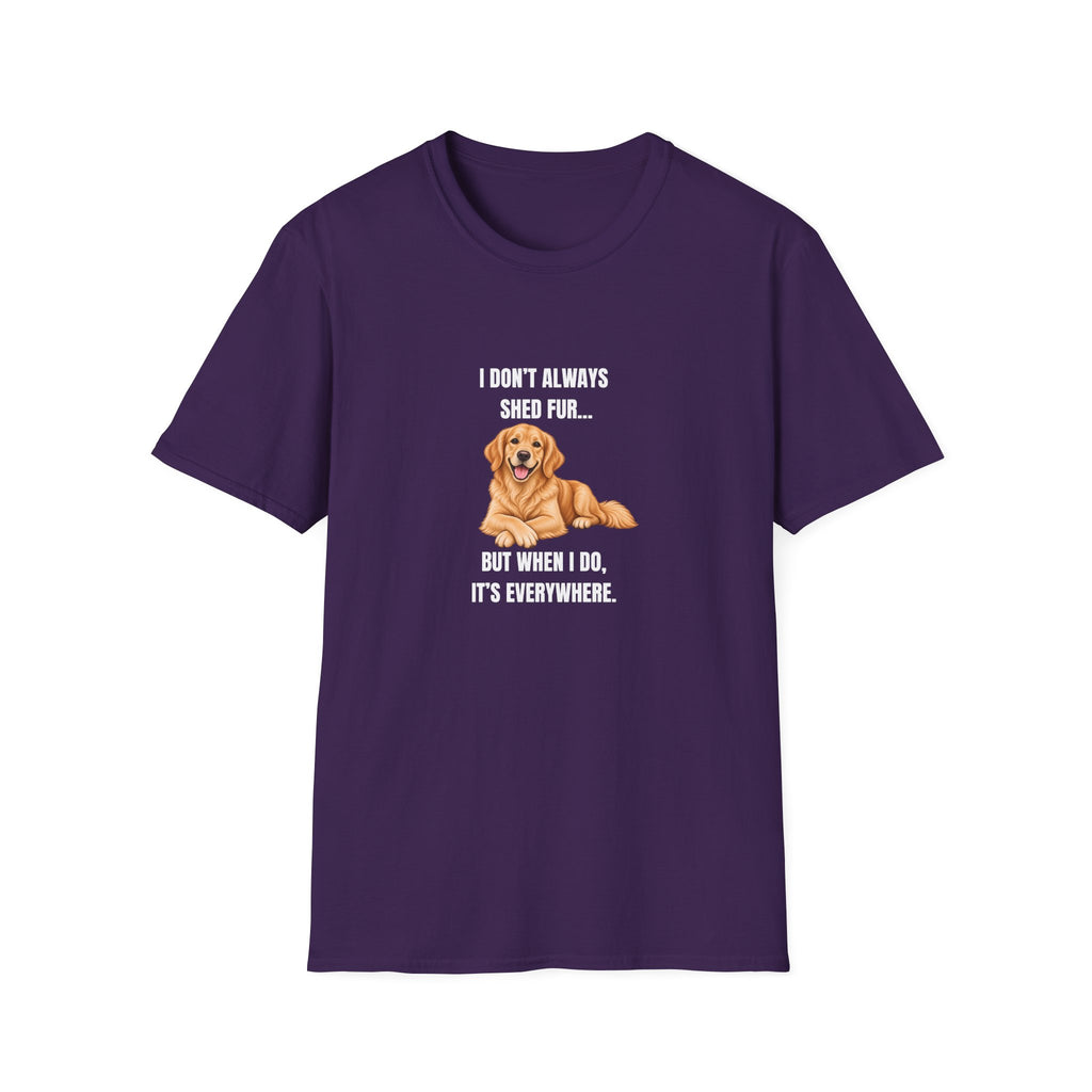 I Don’t Always Shed Fur...But When I Do, It’s Everywhere - Golden Retriever Supersoft Unisex T-Shirt
