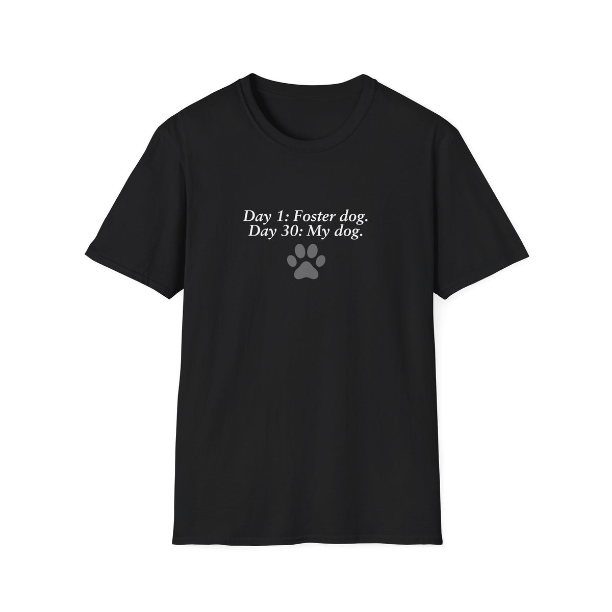 Foster Fail Club – Day 1: Foster dog. Day 30: My dog –  Supersoft Unisex T-Shirt