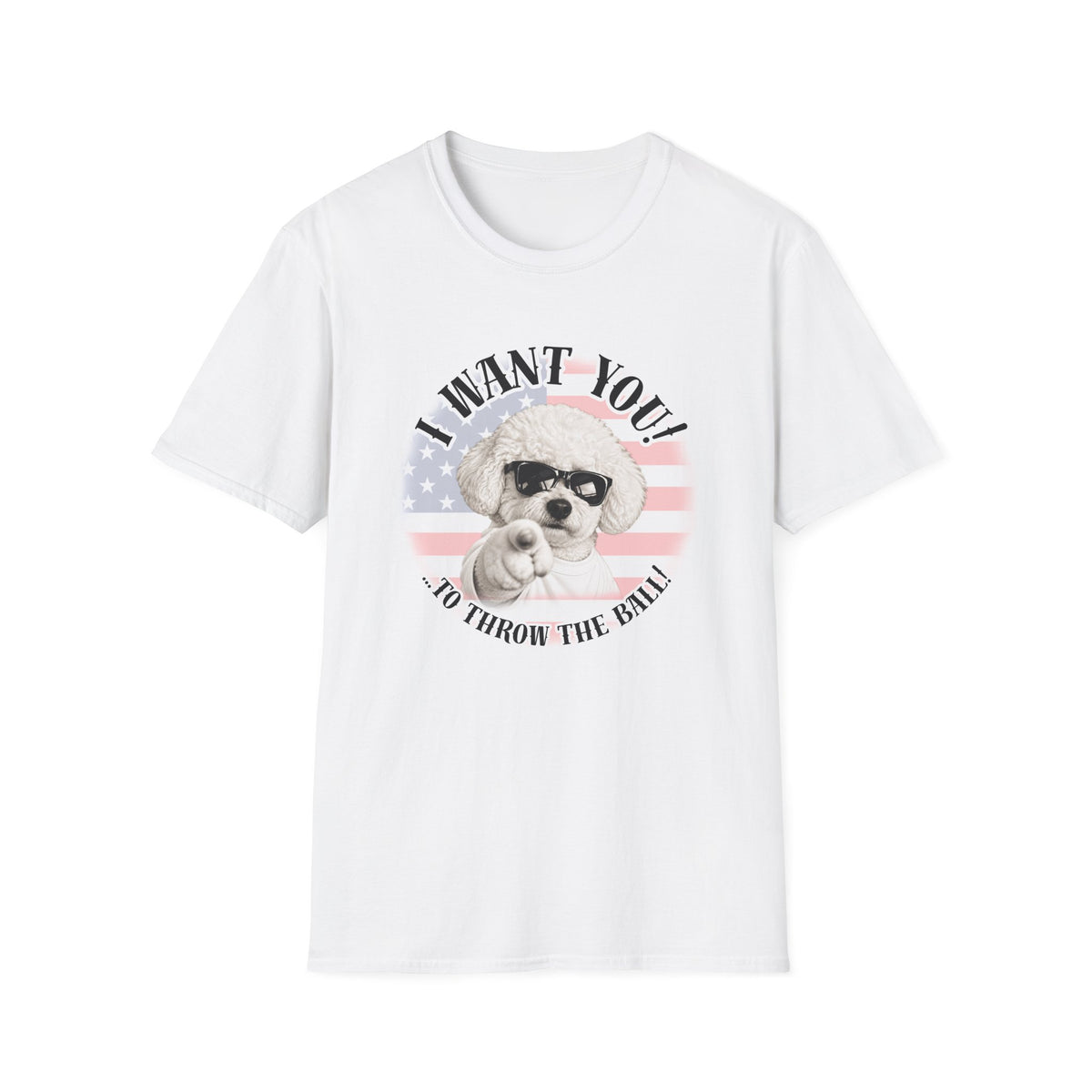 I WANT YOU!...To Throw the Ball! – Bichon Frise - Supersoft Unisex T-shirt