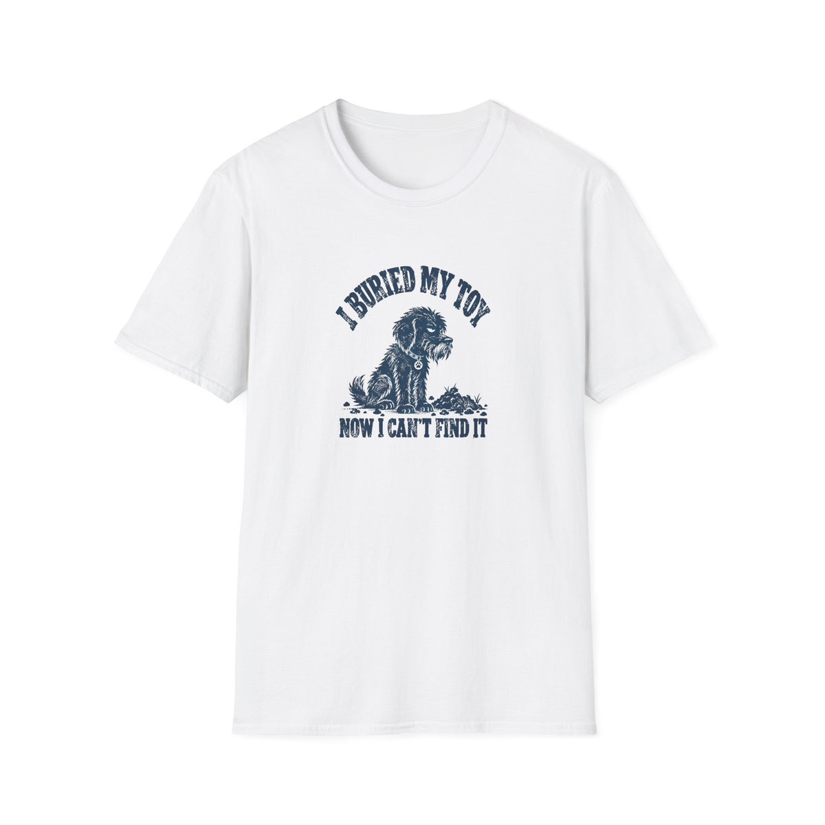 Grumpy Dog - I Buried My Toy Now I Can't Find It –  Supersoft Unisex T-Shirt