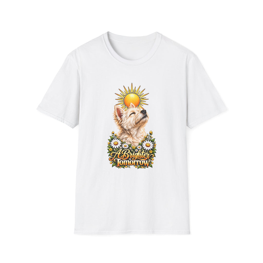 A Brighter Tomorrow - West Highland Terrier - Supersoft Unisex T-shirt