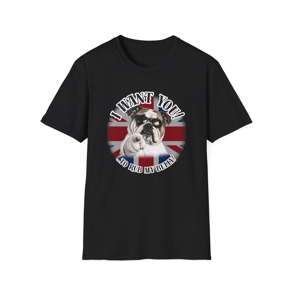 I WANT YOU!...To Rub My Belly! – British Bulldog - Supersoft Unisex T-shirt