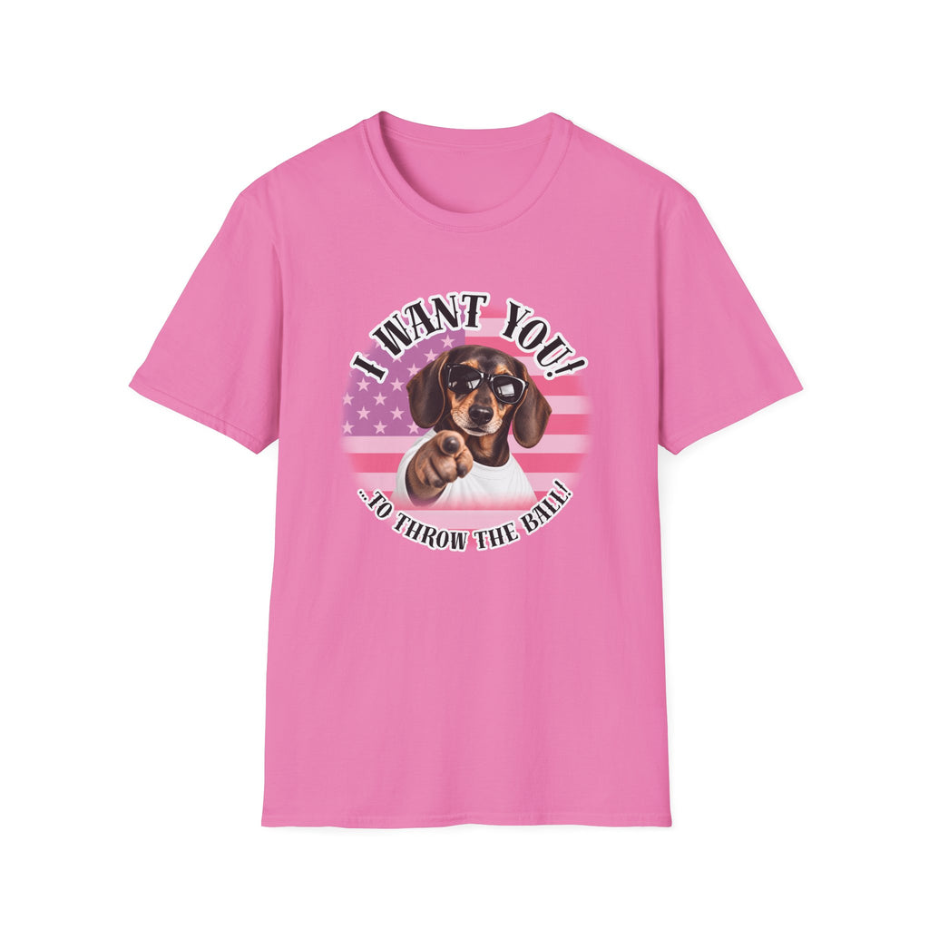 I WANT YOU!...To Throw the Ball! – Dachshund - Supersoft Unisex T-shirt