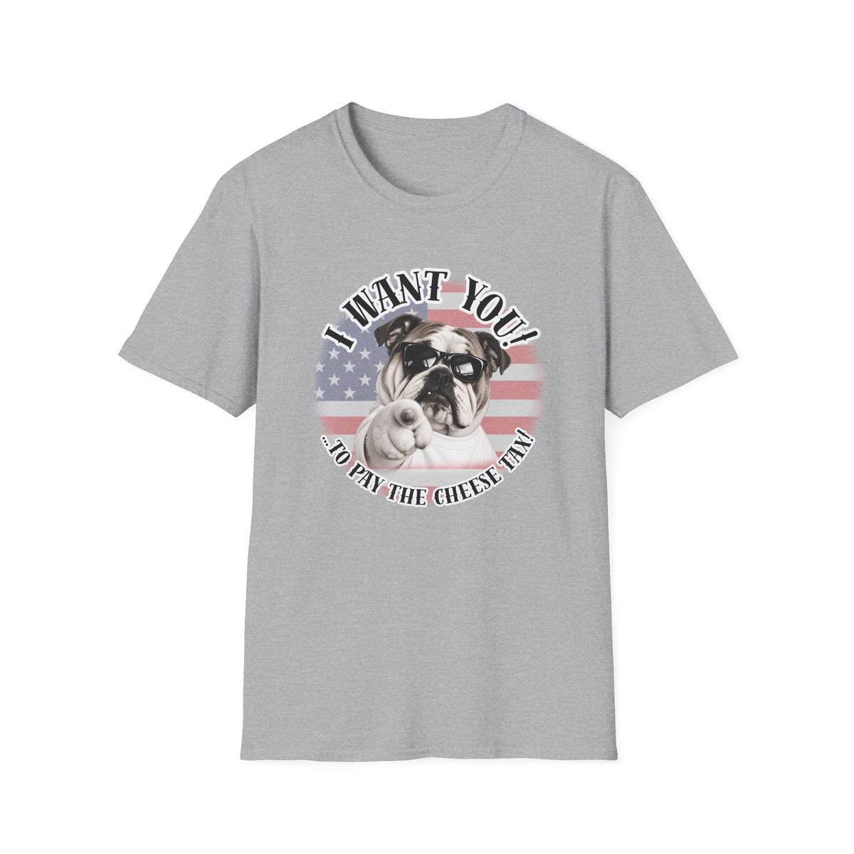 I WANT YOU!...To Pay the Cheese Tax! – British Bulldog - Supersoft Unisex T-shirt