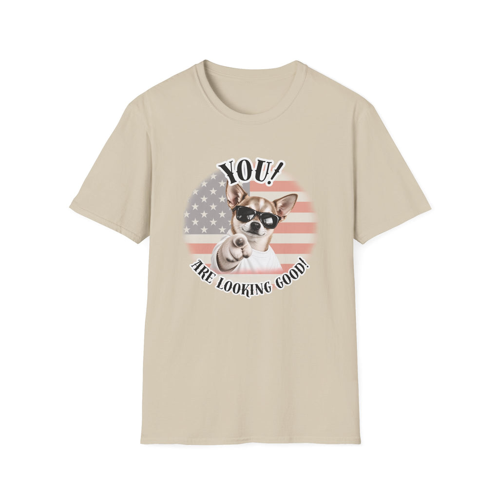 YOU!...Are Looking Good! – Chihuahua - Supersoft Unisex T-shirt