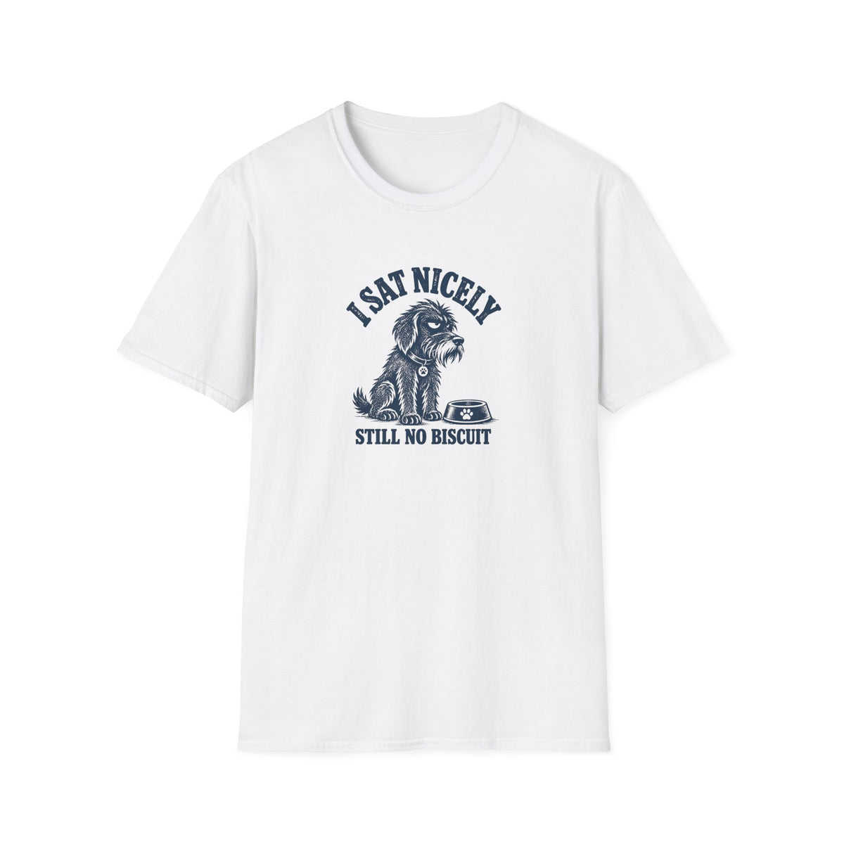 Grumpy Dog - I Sat Nicely Still No Biscuit –  Supersoft Unisex T-Shirt