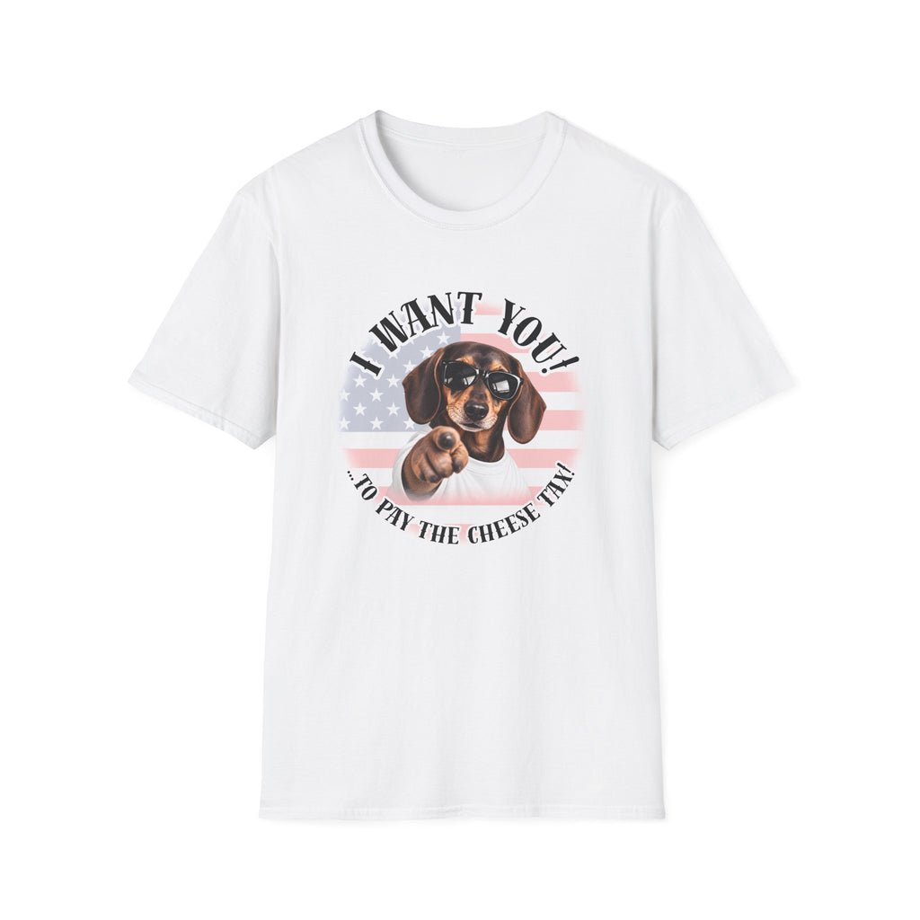 I WANT YOU!...To Pay the Cheese Tax! – Dachshund - Supersoft Unisex T-shirt