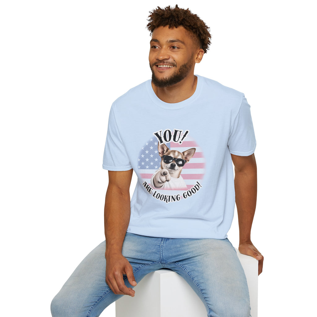 YOU!...Are Looking Good! – Chihuahua - Supersoft Unisex T-shirt