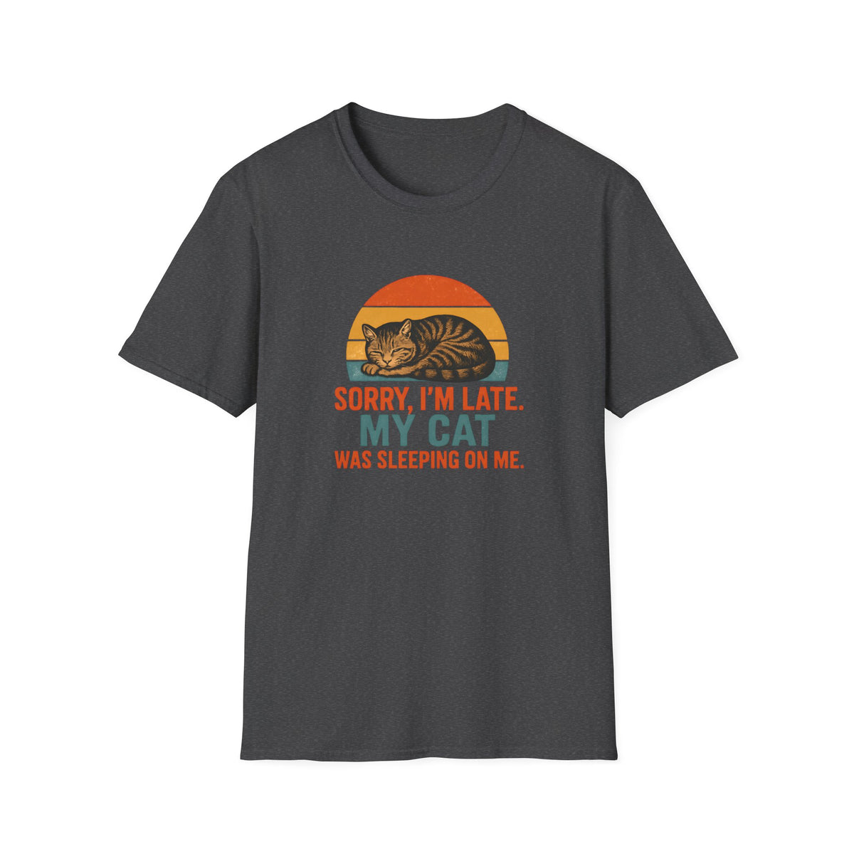 Sorry I'm Late, My Cat Sleeping On Me –  Supersoft Unisex T-Shirt