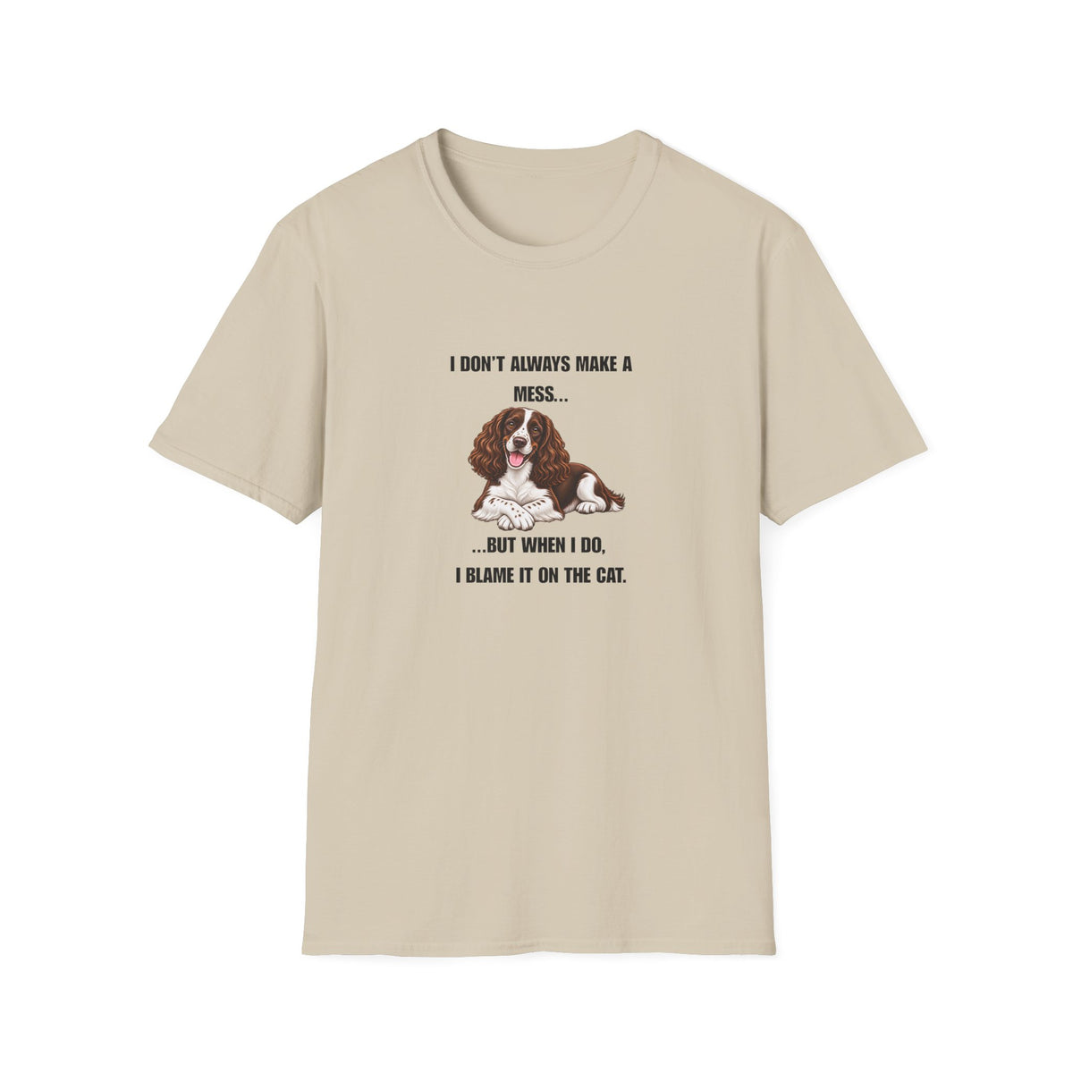 I Don’t Always Make A Mess...But When I Do, I Blame The Cat - English Springer Spaniel Supersoft Unisex T-Shirt