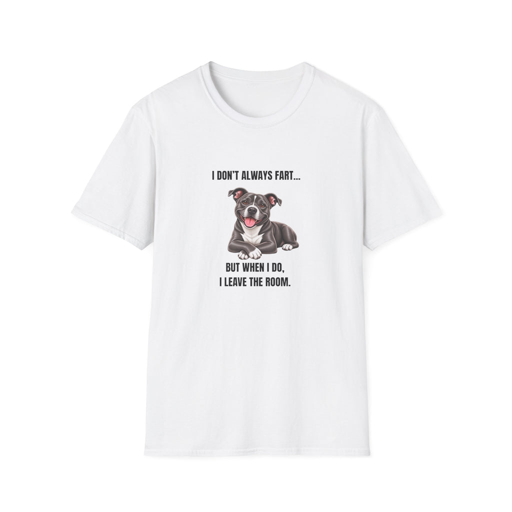 I Don’t Always Fart...But When I Do, I Leave The Room - Staffordshire Bull Terrier Supersoft Unisex T-Shirt