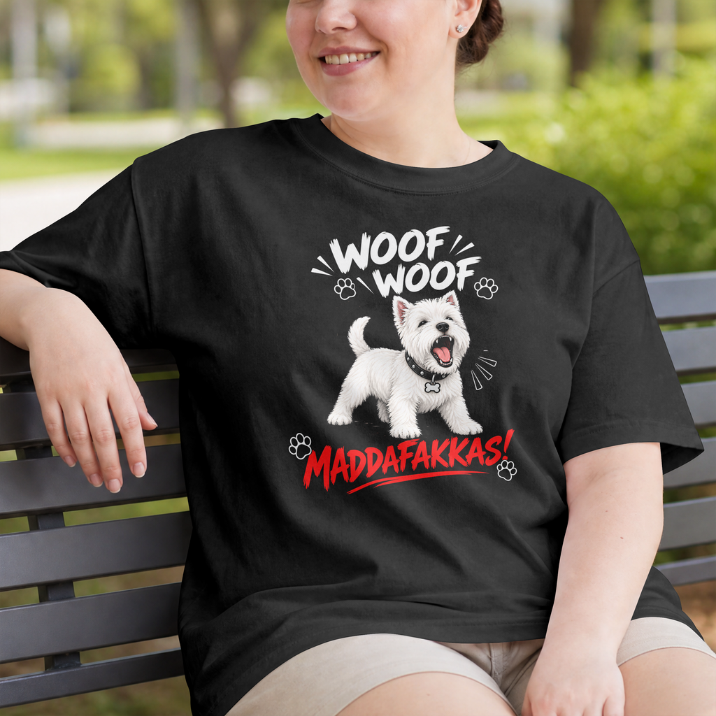Woof Woof Maddafakkas! – West Highland Terrier with Attitude - Unisex T-Shirt